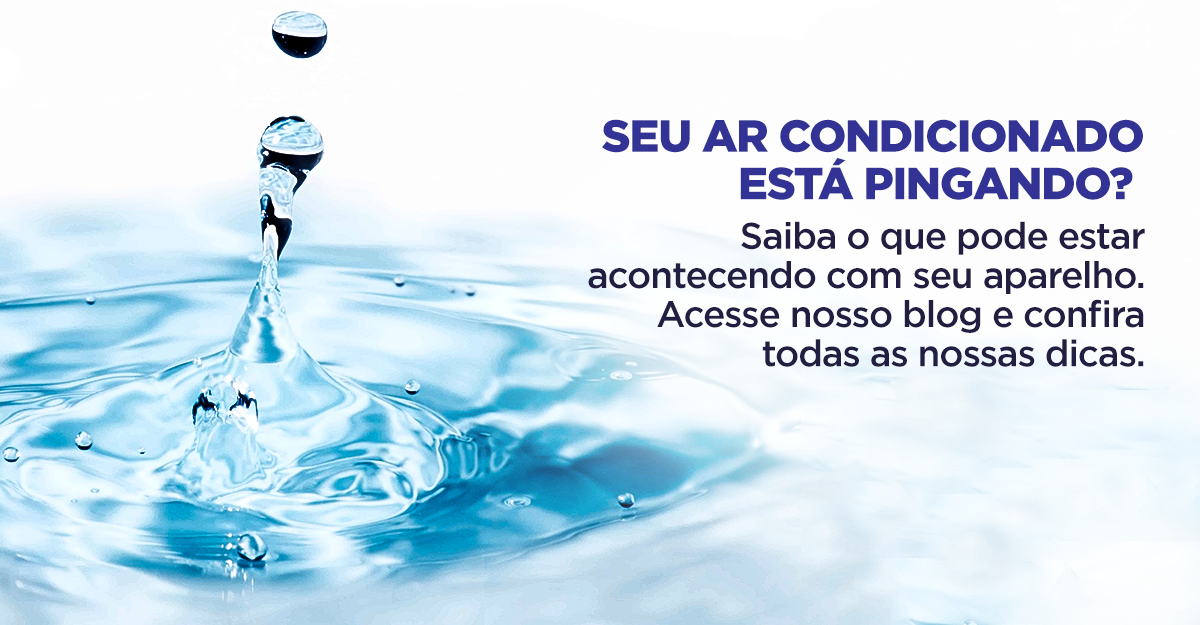 Ar Condicionado pingando? Confira as causas e solu&ccedil;&otilde;es para este problema